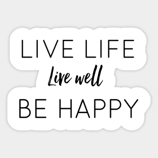 Live Life Live Well Be Happy Sticker